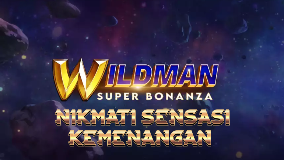 Wildman Super Bonanza: Ledakan Bonus Besar dan Petualangan Liar di Dunia Slot Modern